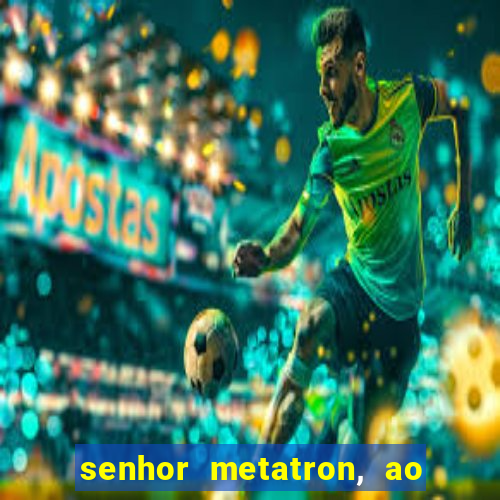 senhor metatron, ao senhor maitreya e a saint germain